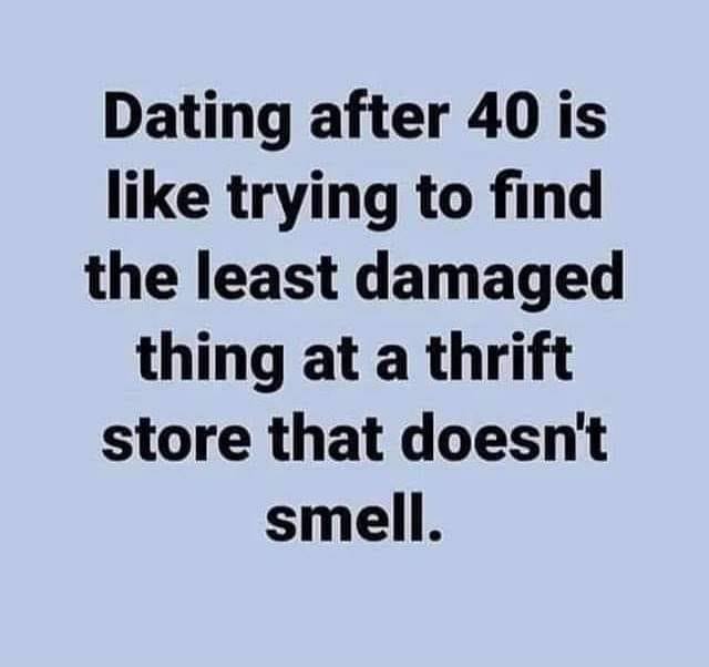 handwriting - Dating after 40 is trying to find the least damaged thing at a thrift store that doesn't smell.