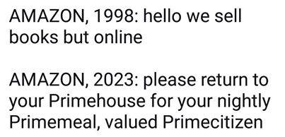 handwriting - Amazon, 1998 hello we sell books but online Amazon, 2023 please return to your Primehouse for your nightly Primemeal, valued Primecitizen