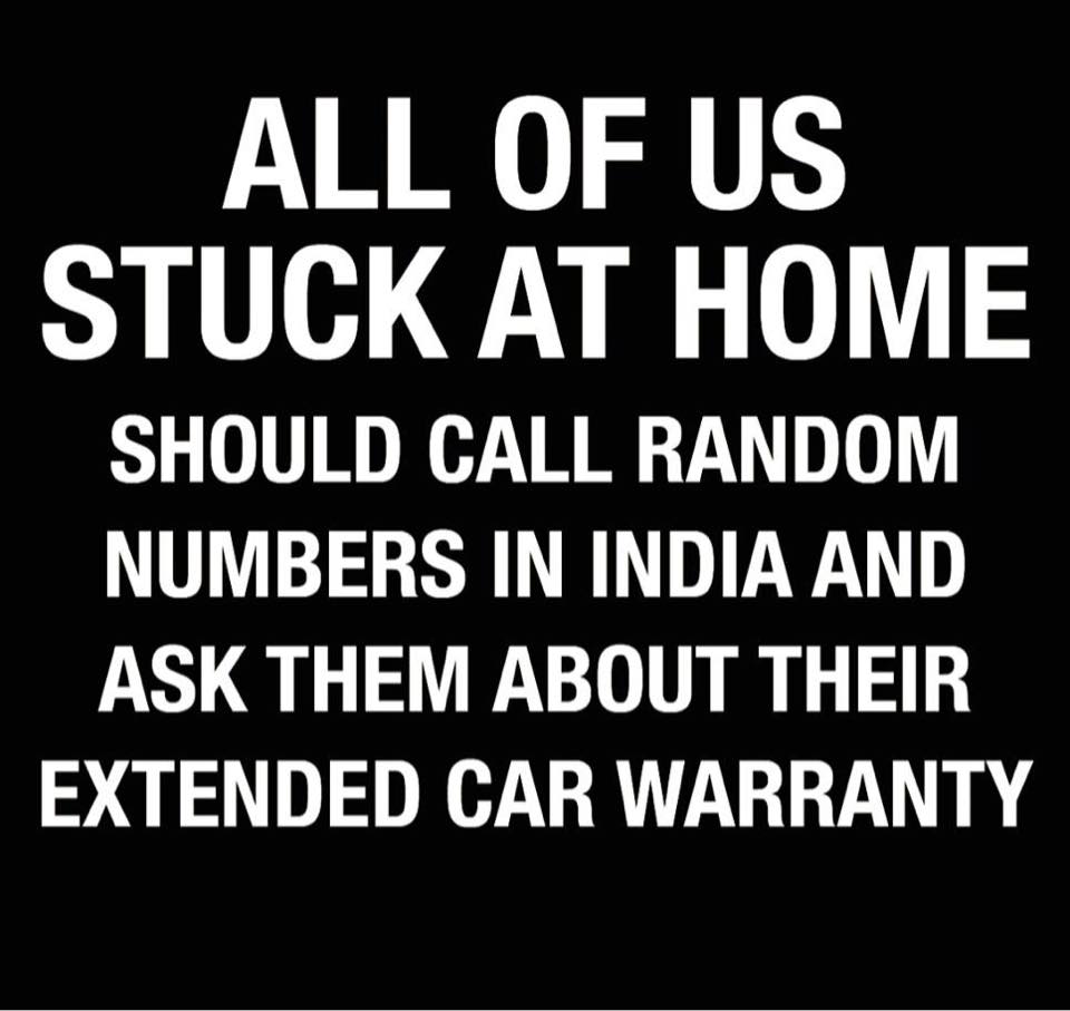 sometimes we have to make decisions - All Of Us Stuck At Home Should Call Random Numbers In India And Ask Them About Their Extended Car Warranty