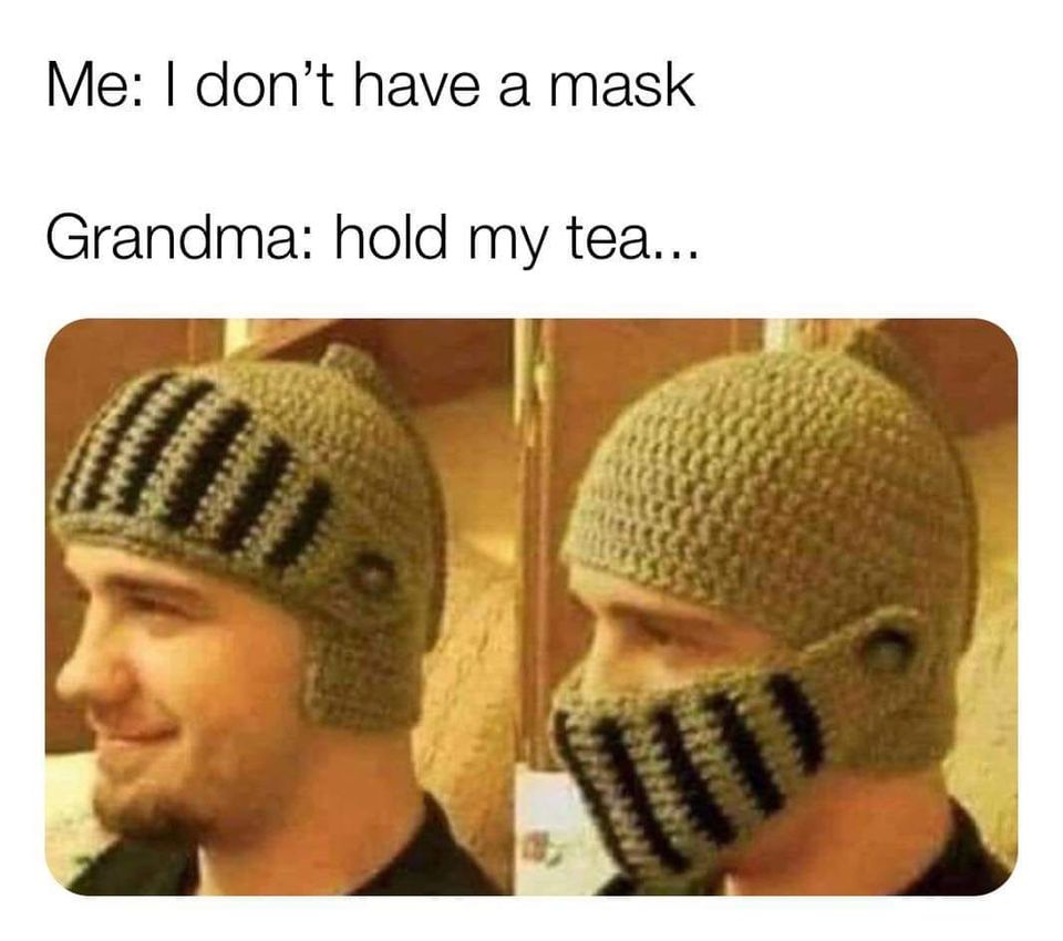 mask memes - Me I don't have a mask Grandma hold my tea...