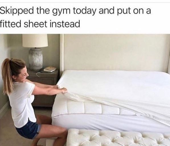 skipped the gym today and put - Skipped the gym today and put on a fitted sheet instead