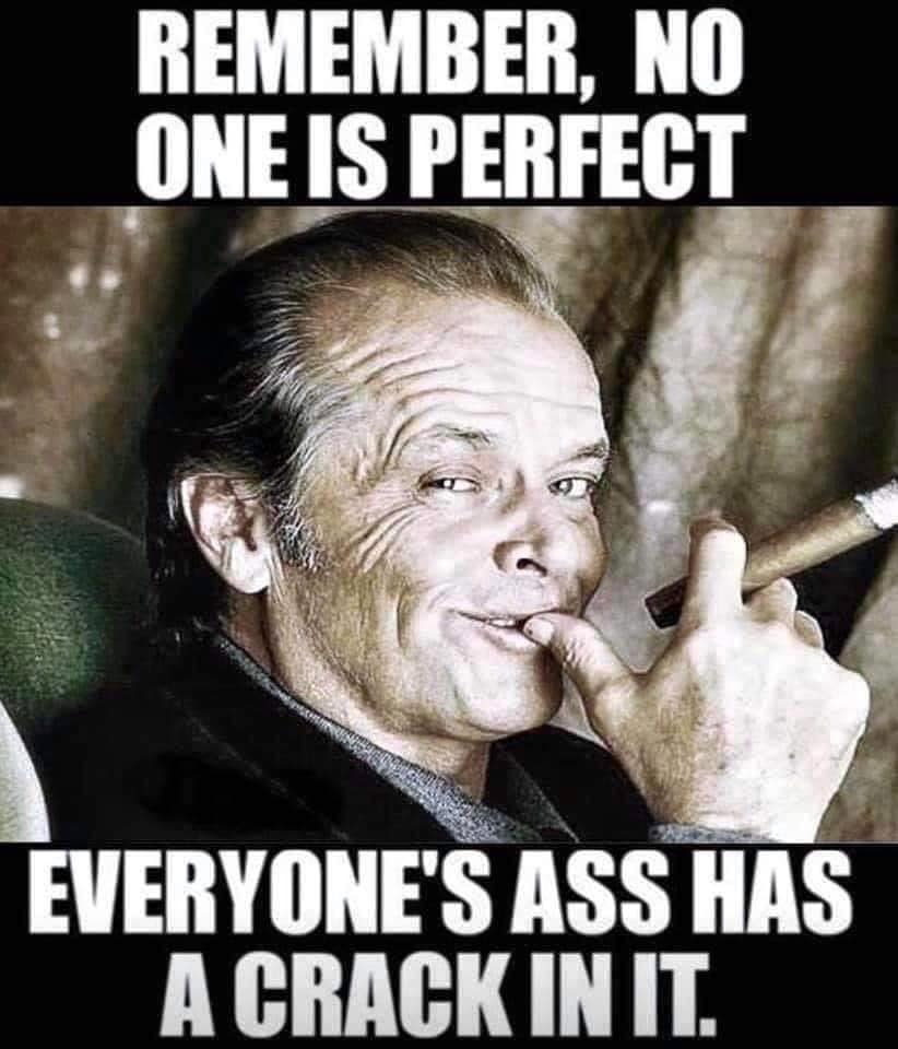 jack nicholson with cigar - Remember, No One Is Perfect Everyone'S Ass Has A Crack In It.