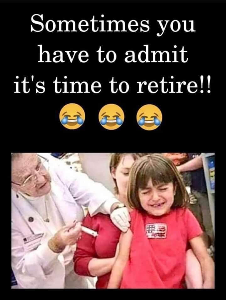 sometimes you have to admit it's time - Sometimes you have to admit it's time to retire!!