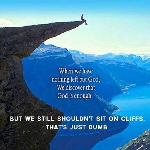 trolltunga - When we have nothing left but God, We discover that God is enough But We Still Shouldn'T Sit On Cliffs. That'S Just Dumb.