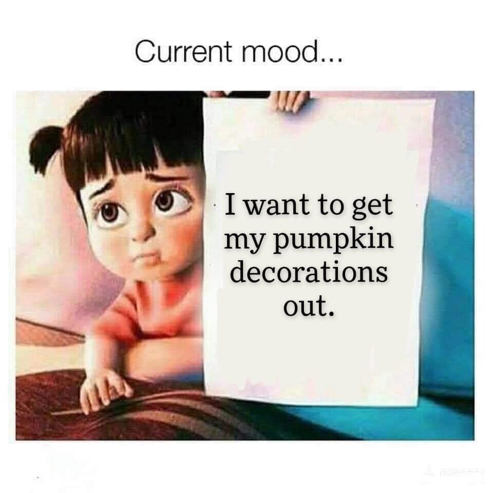 don t want to go to work tomorrow quotes - Current mood... I want to get my pumpkin decorations out.