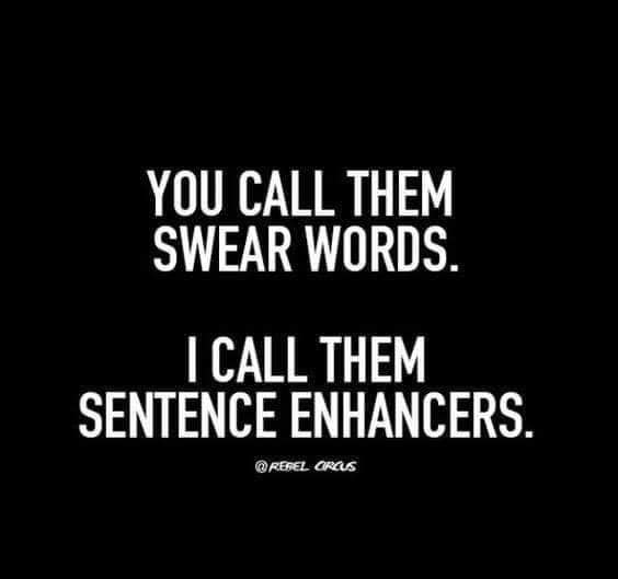 funny quotes and sayings - You Call Them Swear Words. I Call Them Sentence Enhancers. Cras