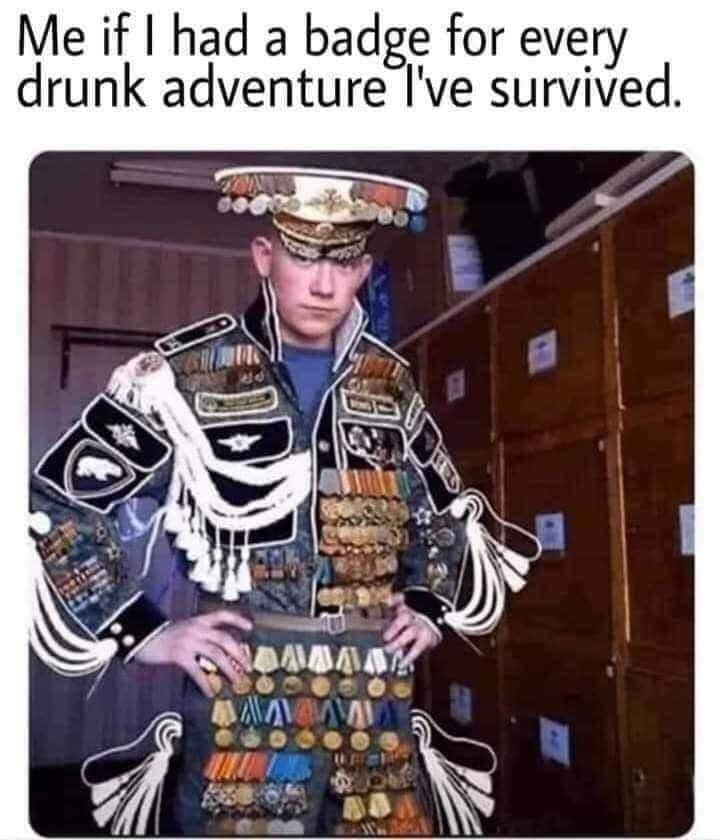 chaz seattle meme - Me if I had a badge for every drunk adventure I've survived. We sor Am