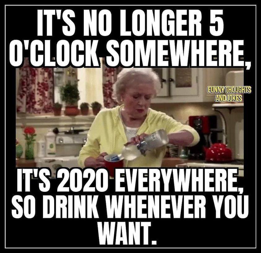 photo caption - It'S No Longer 5 O'Clock Somewhere, Funny Thoughts And Jokes Bar It'S 2020 Everywhere So Drink Whenever You Want.