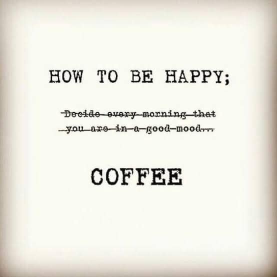 happy coffee quotes - How To Be Happy; DecidoAvery morning that youareinagoodmoodrom Coffee