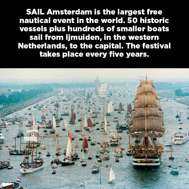Sail Amsterdam is the largest free nautical event in the world. 50 historic vessels plus hundreds of smaller boats sail from Ijmuiden, in the western Netherlands, to the capital. The festival takes place every five years.