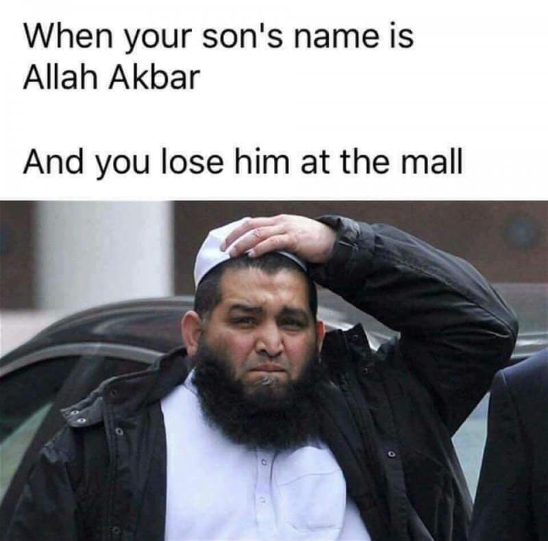 offensive memes - When your son's name is Allah Akbar And you lose him at the mall