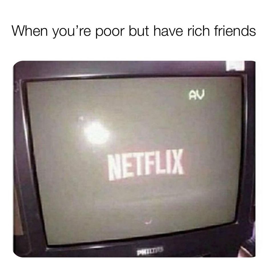 When you're poor but have rich friends - Netflix