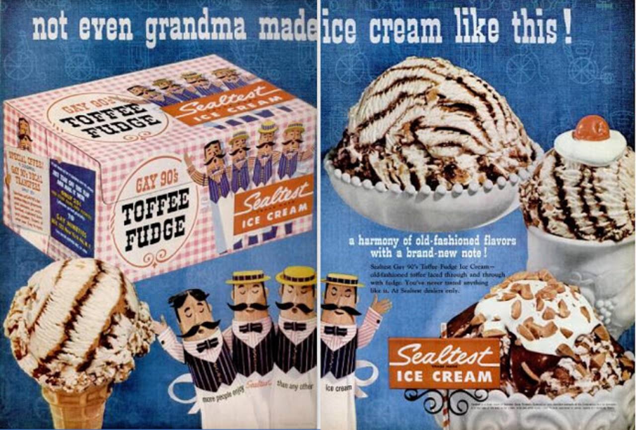sealtest ice cream - not even grandma madeice cream this! Fudge Sealtest O Sealtedt Gay 90% Toffee Fudge 16 Ice Cream a harmony of oldfashioned flavors with a brandnew note! Sol Guy Tate Fou loc Cream als nord for laced through and through with felge You'