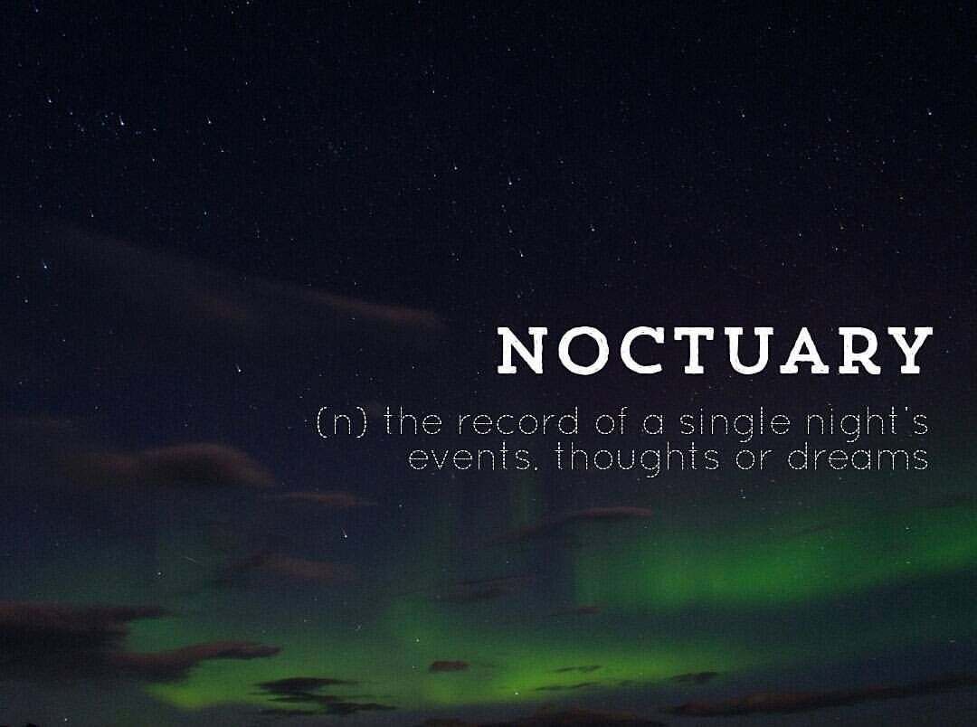 unique words for dream - Noctuary n the record of a single night's events. thoughts or dreams