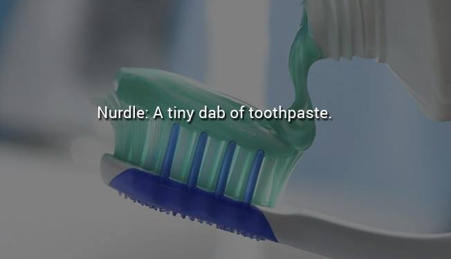 names of everyday things we dont know - Nurdle A tiny dab of toothpaste.