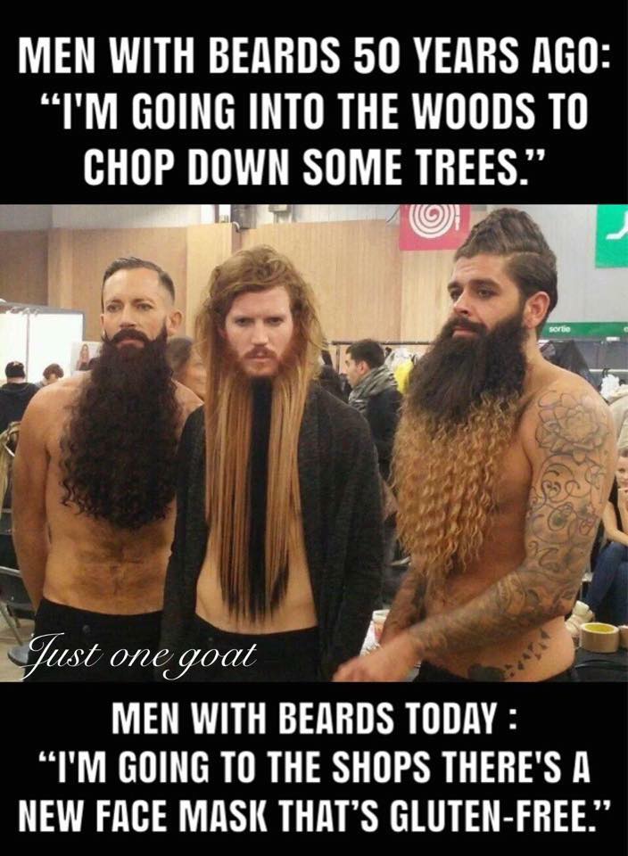 beard envy - Men With Beards 50 Years Ago "I'M Going Into The Woods To Chop Down Some Trees." sortie Just one goat Men With Beards Today "I'M Going To The Shops There'S A New Face Mask That'S GlutenFree."