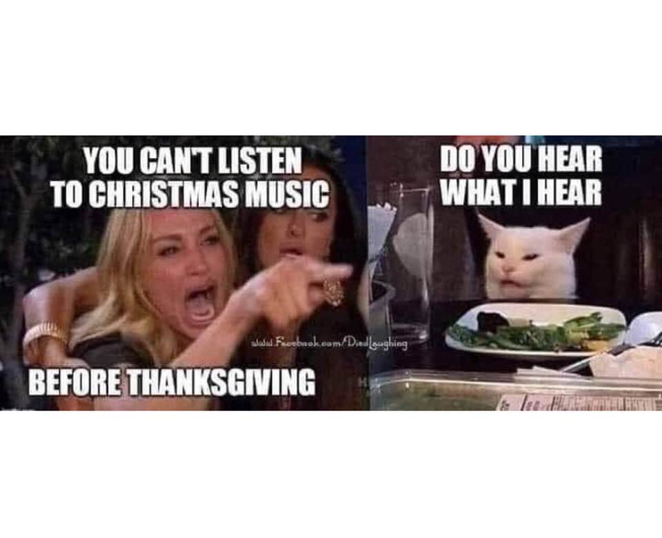 english tourist meme - You Can'T Listen To Christmas Music Do You Hear What I Hear Before Thanksgiving