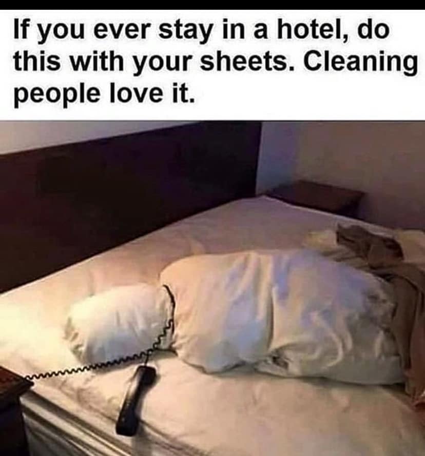 if you ever stay in a hotel meme - If you ever stay in a hotel, do this with your sheets. Cleaning people love it.