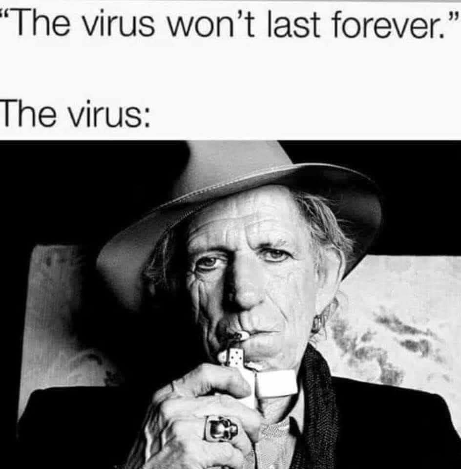 keith richards memes - "The virus won't last forever." The virus
