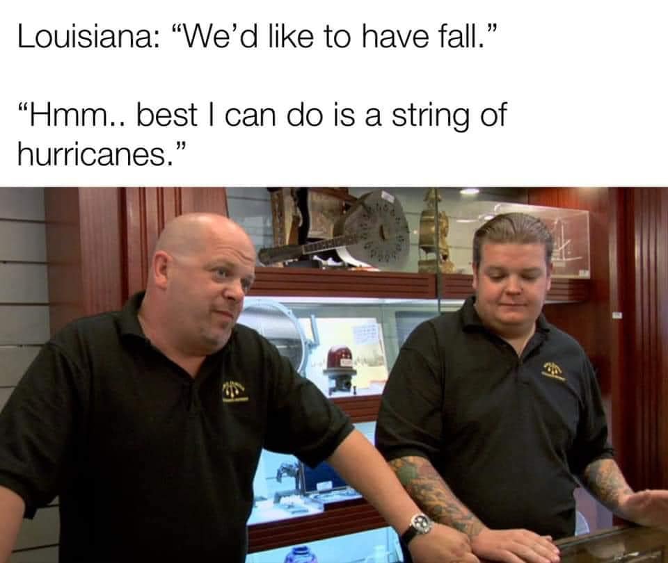 rick harrison best i can do template - Louisiana "We'd to have fall." "Hmm.. best I can do is a string of hurricanes." &