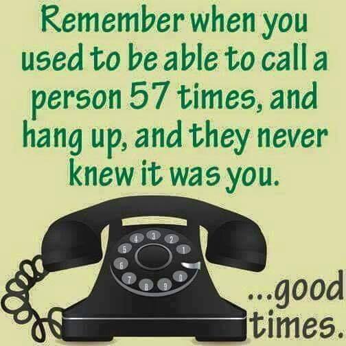 i m pooped - Remember when you used to be able to call a person 57 times, and hang up, and they never knew it was you. ...good times.