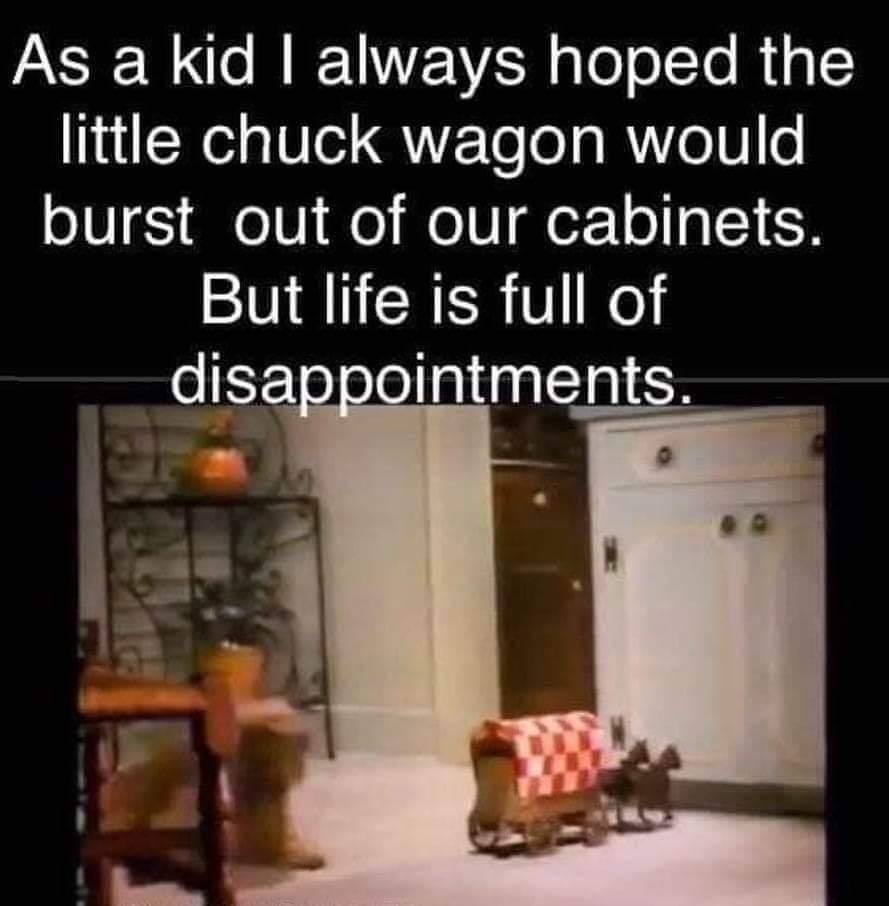 photo caption - As a kid I always hoped the little chuck wagon would burst out of our cabinets. But life is full of disappointments.