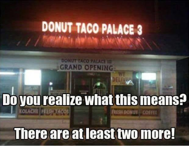 building - Donut Taco Palace 3 Donut Taco Palaci Grand Opening We Delive Do you realize what this means? Kolachi Plesiacos Flesh Donut Core There are at least two more!