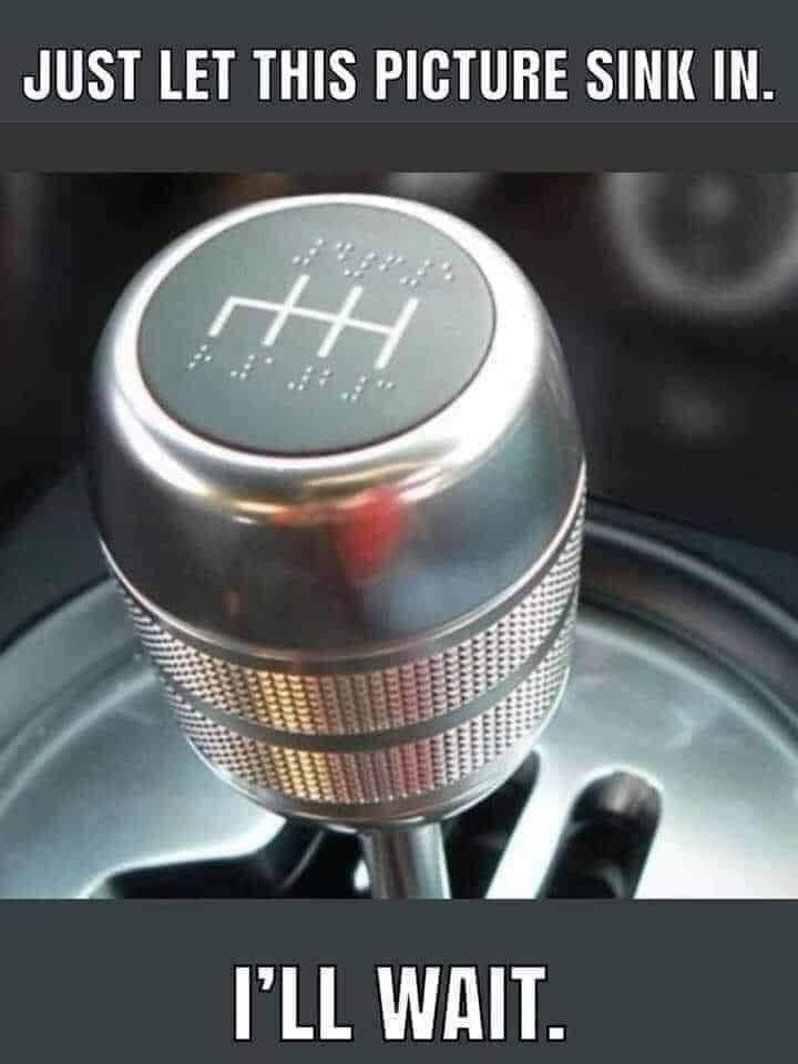 braille shift knob - Just Let This Picture Sink In. H I'Ll Wait.