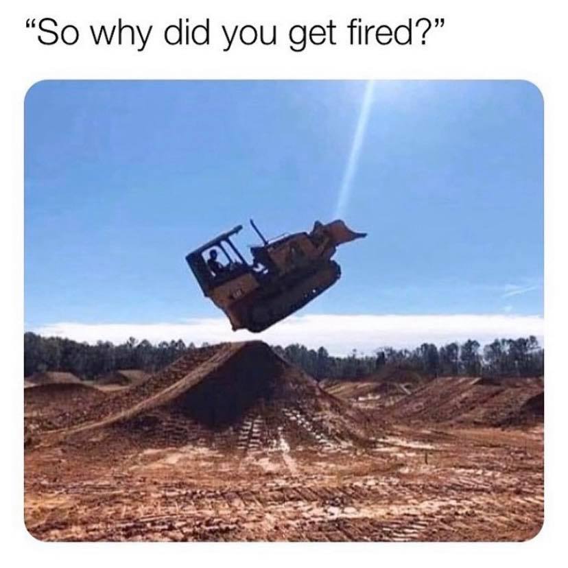 so why did you get fired meme - "So why did you get fired?"