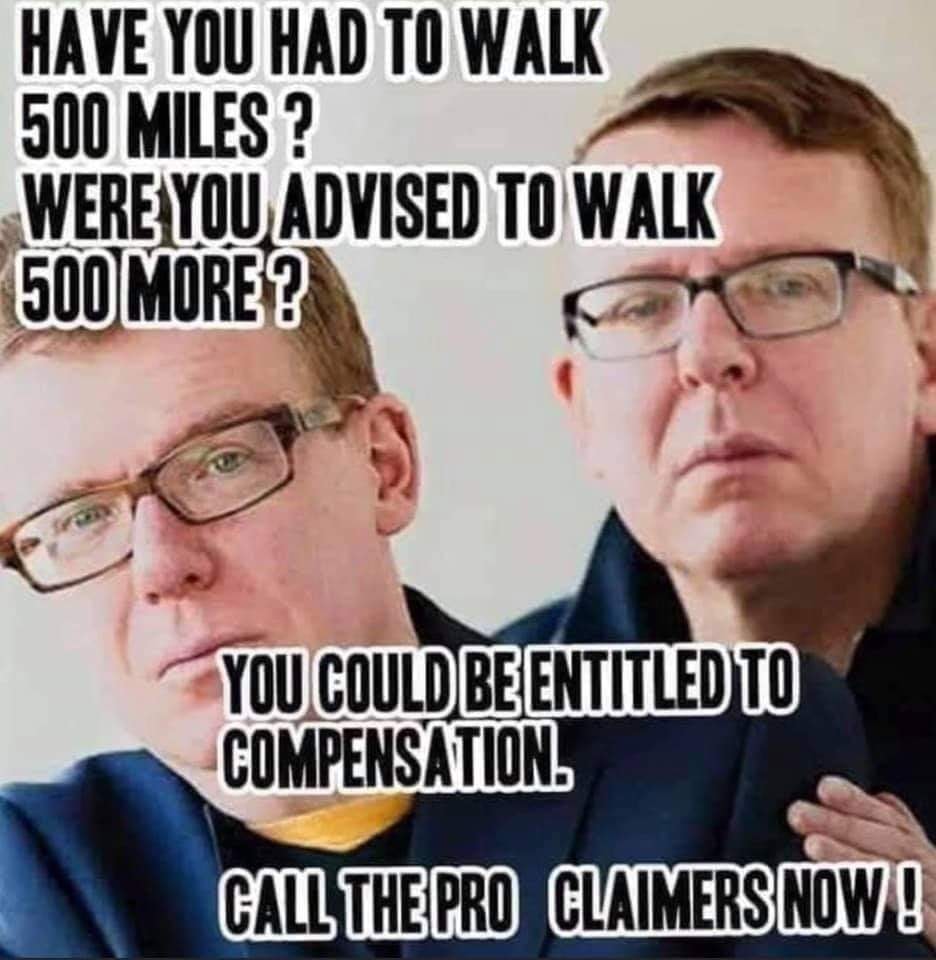 photo caption - Have You Had To Walk 500 Miles? Were You Advised To Walk 500 More? You Could Be Entitled To Compensation. Call The Pro Claimers Now!