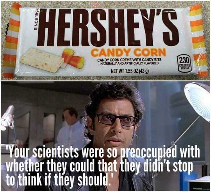 Candy corn - Hershey'S Candy Corn 230 Candy Corn Creme With Candy Bits Naturally And Artificially Flavored Net WT1.55 Oz 439 Calories Per Ear "Your scientists were so preoccupied with whether they could that they didn't stop to think if they should