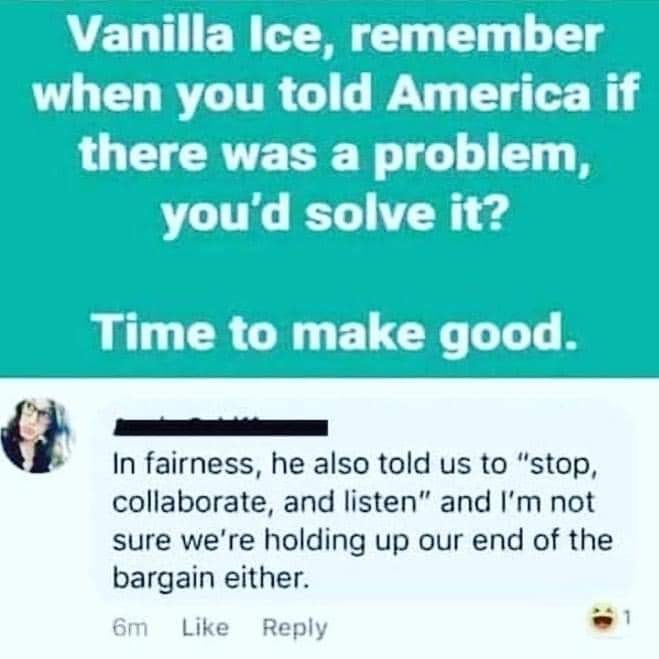 paper - Vanilla Ice, remember when you told America if there was a problem, you'd solve it? Time to make good. In fairness, he also told us to "stop, collaborate, and listen" and I'm not sure we're holding up our end of the bargain either. 6m