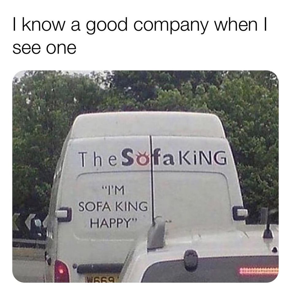 sofa king happy - I know a good company when I see one The Sofa KiNG "Im Sofa King Happy