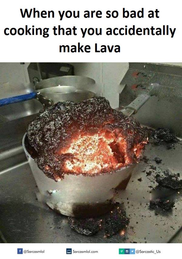 recipe meme - When you are so bad at cooking that you accidentally make Lava Sarcasmlol.com Us