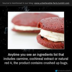 creepy gross facts - Source is mentioned in our blog Anytime you see an ingredients list that includes carmine, cochineal extract or natural red 4, the product contains crushed up bugs.