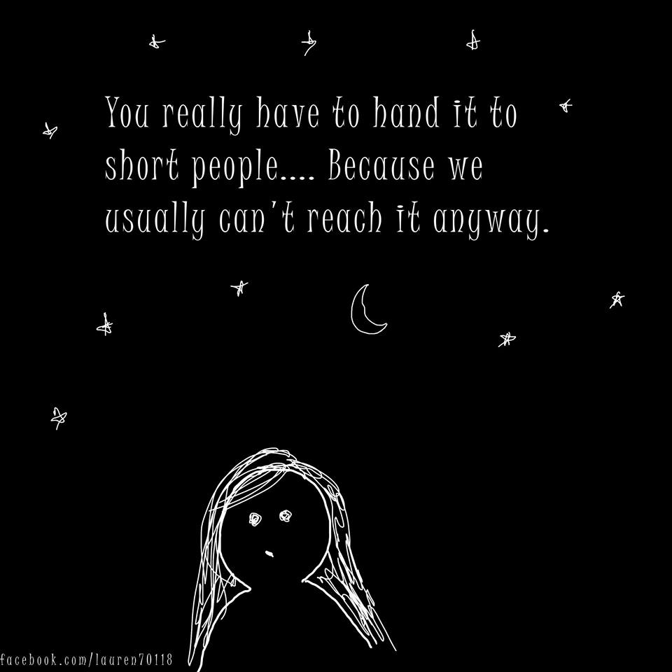 sky - You really have to hand it to short people.... Because we usually can't reach it anyway. facebook.comlauren 70118