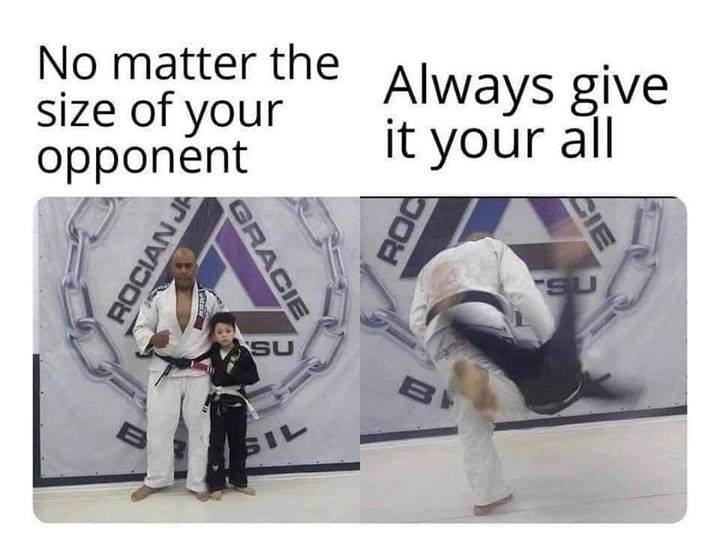 no matter the size of your opponent always give it your all - No matter the Always give size of your opponent it your all Rocianja Roc Lie Gracie Je Su Su B