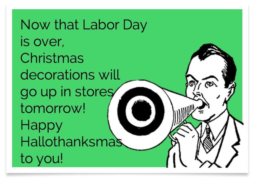 world doesn t revolve around you - Now that Labor Day is over, Christmas decorations will go up in stores tomorrow! Happy Hallothanksmas to you!