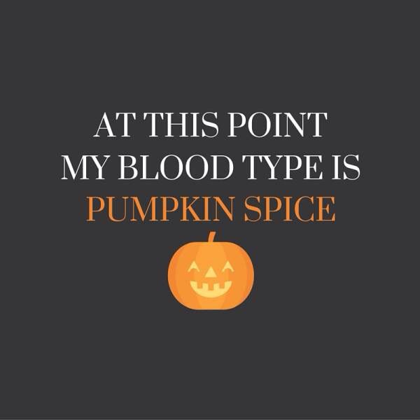 pumpkin spice quotes funny - At This Point My Blood Type Is Pumpkin Spice