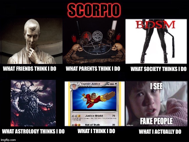 scorpio sign meme - Scorpio Bosm What Friends Think I Do What Parents Think I Do What Society Thinks I Do Side 2 Captain Justice 160 I See 70 Justice Shield Pulseras 30 Vi Net of Truth 30 Fake People What I Actually Do What Astrology Thinks I Do What I Th