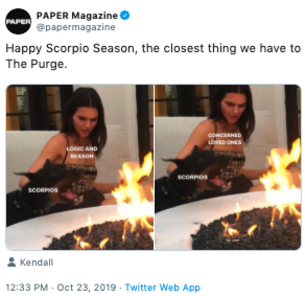 heat - Paper Magazine Paper Happy Scorpio Season, the closest thing we have to The Purge. Concerned Led Ones Ldgac And Sason Scormos Scorpios Kendall . Twitter Web App