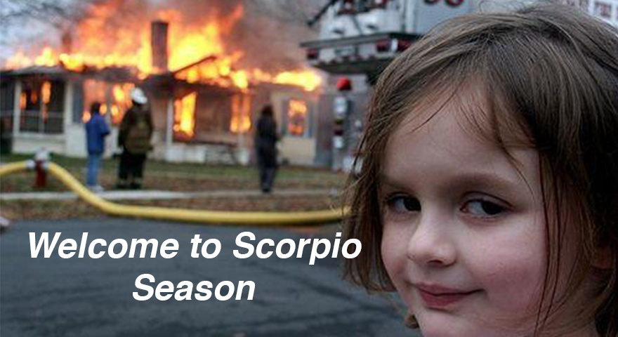 disaster girl - Welcome to Scorpio Season