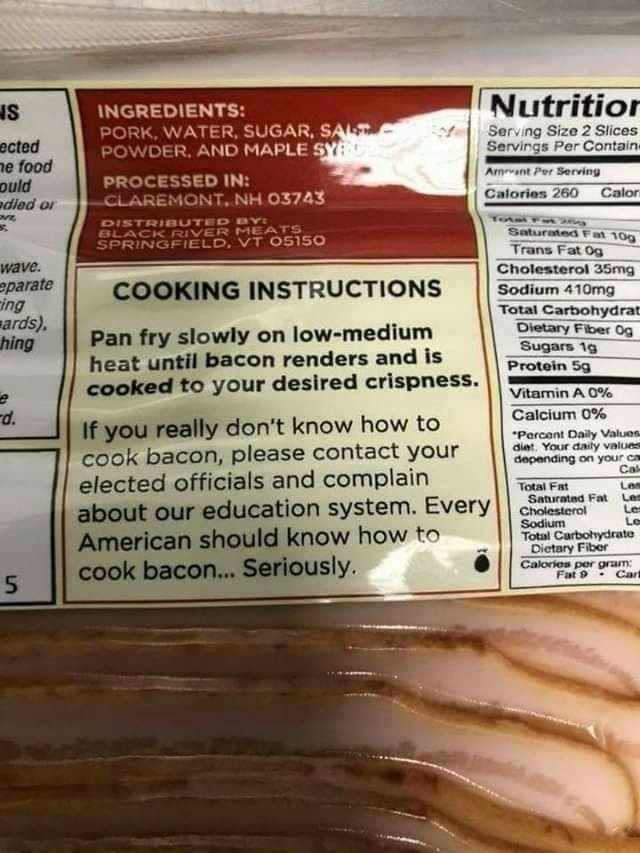 bacon cooking instructions - Ns ected Nutritior Serving Size 2 Slices Servings Per Contain Amount Per Serving Calories 260 Calor he food Ingredients Pork, Water, Sugar, Sas Powder. And Maple Sy Processed In Claremont, Nh 03743 Distributed Ove Black River 