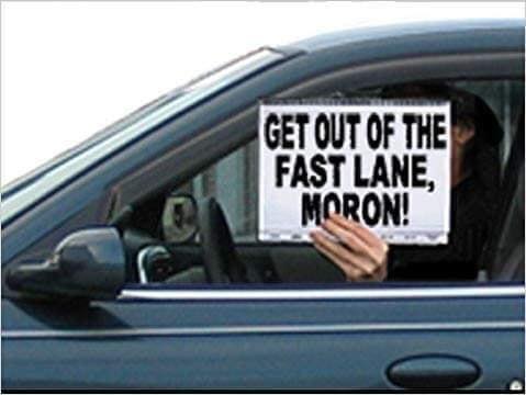 road rage - Get Out Of The Fast Lane Moron!