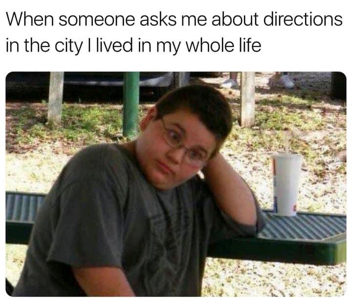 guilty reaction meme - When someone asks me about directions in the city I lived in my whole life
