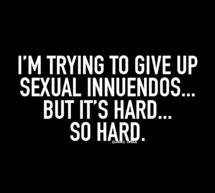 funny naughty quotes - I'M Trying To Give Up Sexual Innuendos... But It'S Hard... So Hard. Dahl