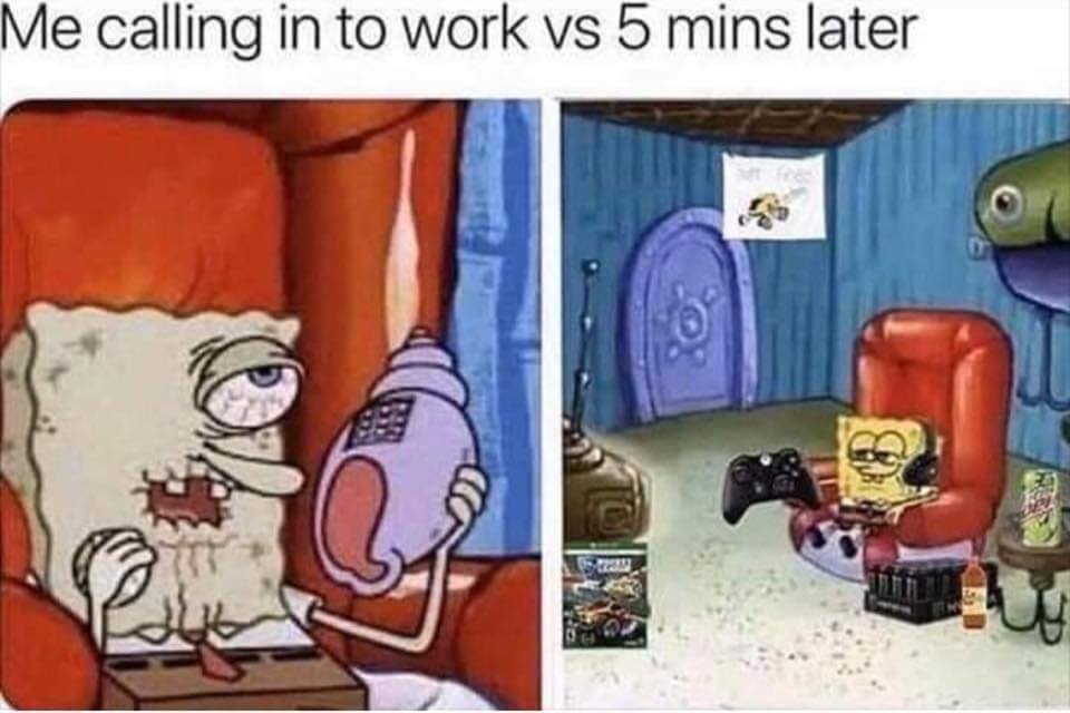 spongebob work memes - Me calling in to work vs 5 mins later