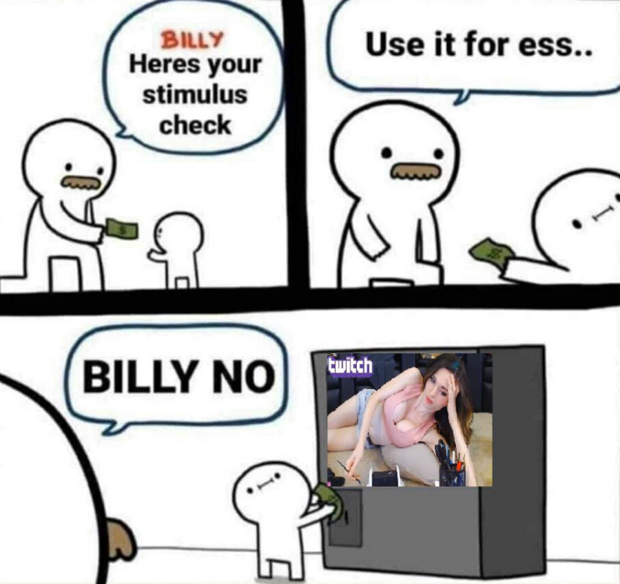 definition of stupid meme - Use it for ess.. Billy Heres your stimulus check Billy No twitch