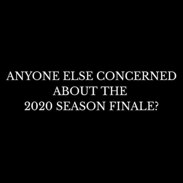 anyone else concerned about the 2020 season finale - Anyone Else Concerned About The 2020 Season Finale?
