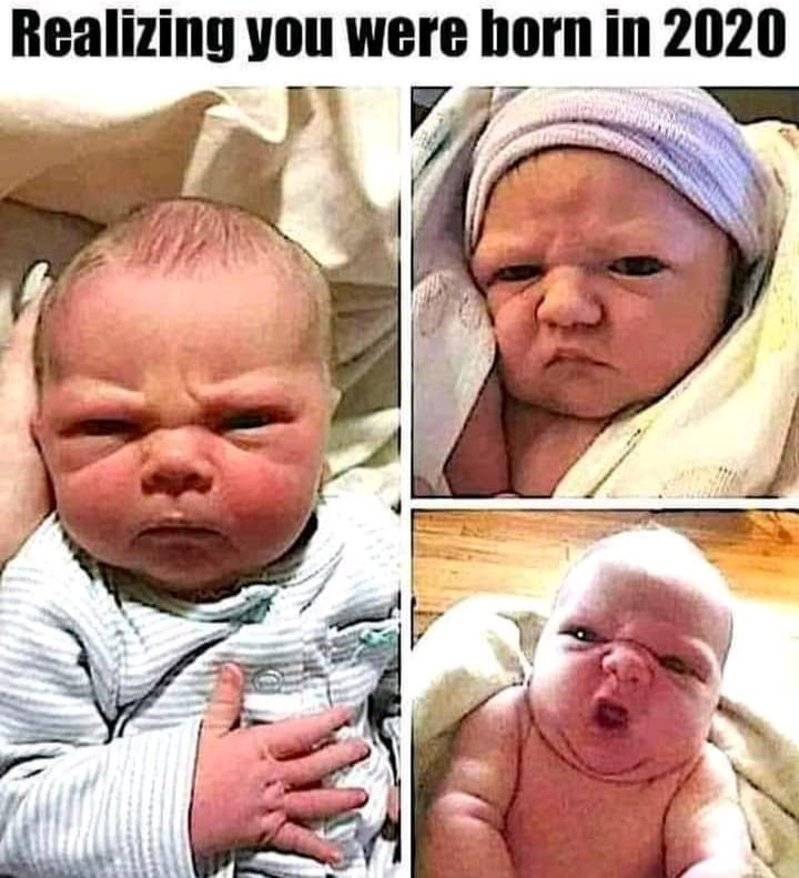 2020 babies meme - Realizing you were born in 2020